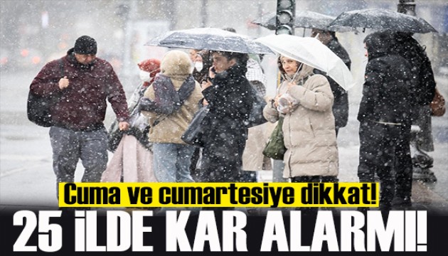 Cuma ve cumartesiye dikkat: 25 ilde kar alarmı!