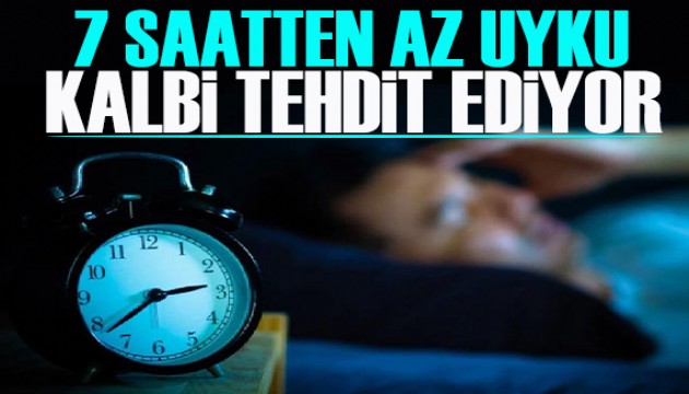 7 saatten az uyku kalbi tehdit ediyor