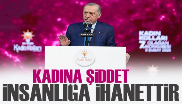 Cumhurbaşkanı Erdoğan: Kadına şiddet insanlığa ihanettir