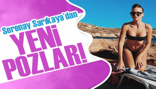 Serenay Sarıkaya'dan yeni pozlar! 