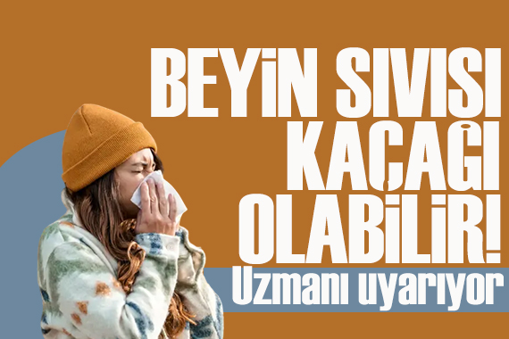 Üç haftadan uzun süren burun akıntısına dikkat!: Beyin sıvısı kaçağı olabilir