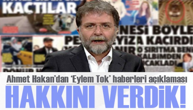 Ahmet Hakan’dan 'Eylem Tok' haberleri açıklaması: Peşini asla bırakmadık olayın