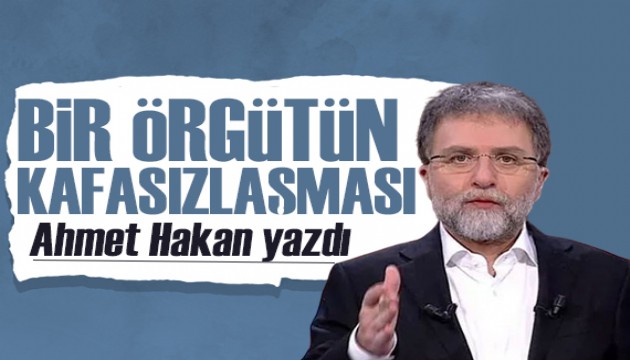 Ahmet Hakan yazdı: Bir örgütün ahmaklaşması, alıklaşması, kafasızlaşması