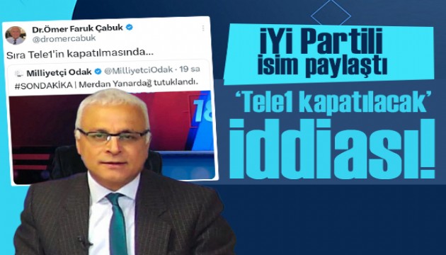 İYİ Partili Çabuk paylaştı: 'Tele1 kapatılacak' iddiası