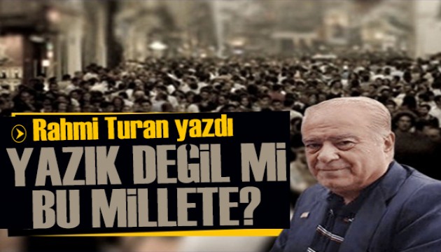 Rahmi Turan yazdı: Yurttaşın sırtına binecekler yine!