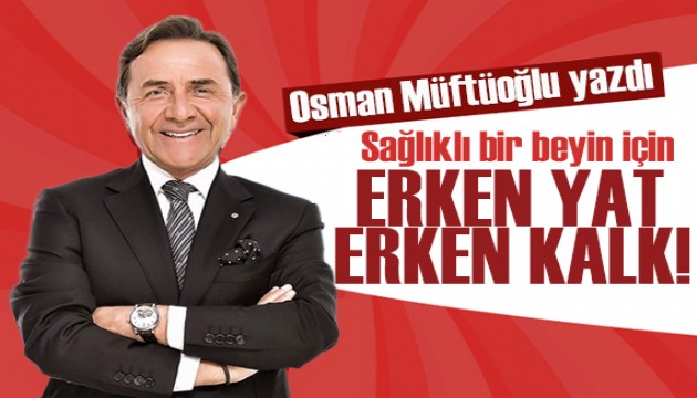 Osman Müftüoğlu'dan sağlıklı yaşam için bilinmesi gerekenler: Erken yat erken kalk!