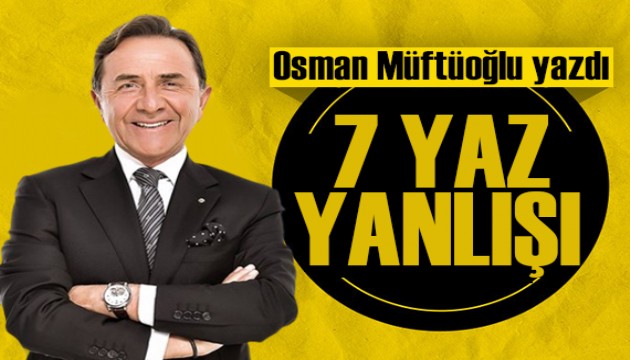 Osman Müftüoğlu yazdı: 7 yaz yanlışı