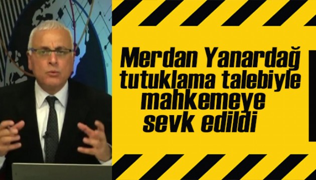 Merdan Yanardağ tutuklama talebiyle mahkemeye sevk edildi