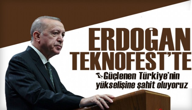 Cumhurbaşkanı Erdoğan, TEKNOFEST'te!  Güçlenen Türkiye'nin yükselişine şahit oluyoruz