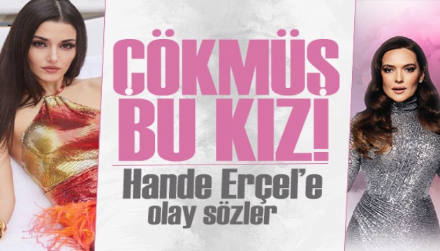 Hande Erçel'e Demet Akalın'dan olay yorum: Çökmüş bu kız!