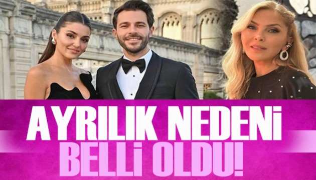 Hande Erçel ve Hakan Sabancı'nın ayrılık nedeni belli oldu