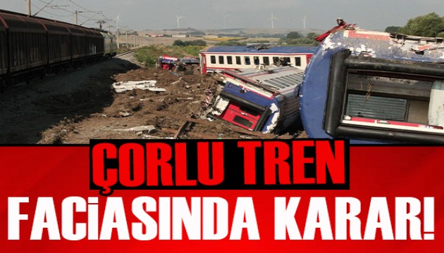 Çorlu tren kazasında karar verildi