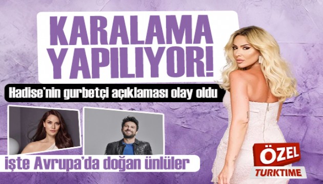 Hadise'nin gurbetçi açıklaması gündem olmuştu: İşte Avrupa'da doğup, Türkiye'de başarıyı yakalayan ünlüler...