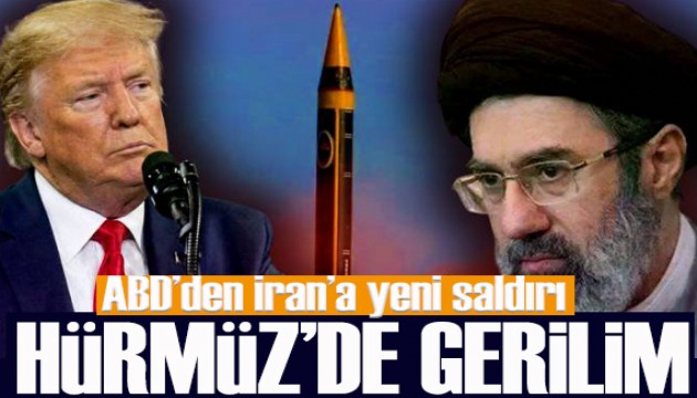 ABD'den İran'a yeni saldırı: Hürmüz'de gerilim tırmandı