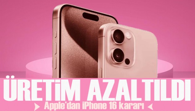 Apple'dan iPhone 16 Kararı: Üretim azaltıldı!