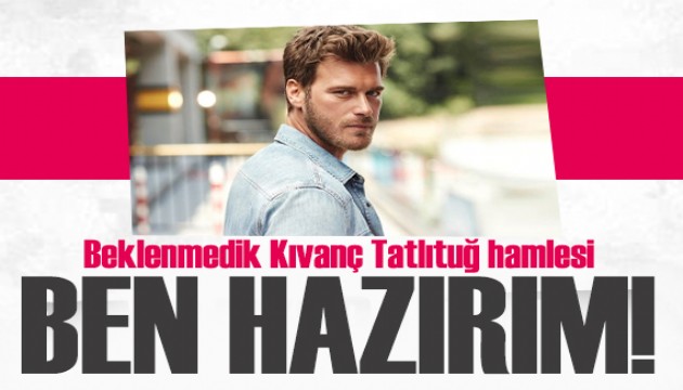 Deniz Durmaz’dan Kıvanç Tatlıtuğ hamlesi: Ben hazırım!