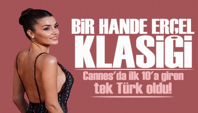 Hande Erçel Cannes'da rüzgar estirmişti! İlk 10'a giren tek Türk oldu!