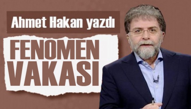 Ahmet Hakan yazdı: Fenomenleri tanıma kılavuzu