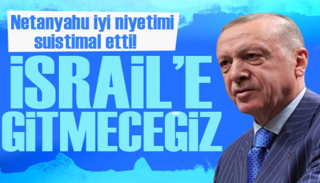 Cumhurbaşkanı Erdoğan: Netanyahu iyi niyetimi suistimal etti!