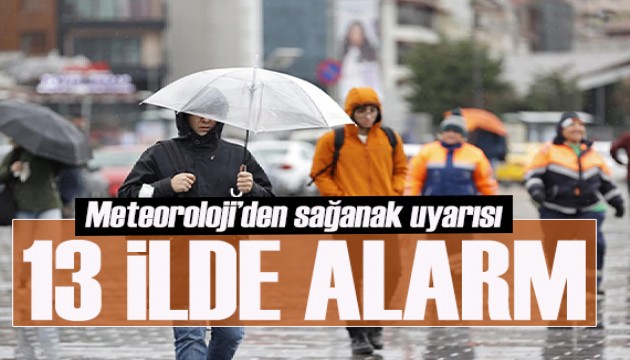 İstanbul dahil 13 ilde alarm! Kuvvetli sağanak geliyor