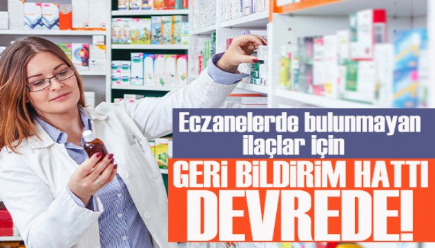 Eczanelerde bulunmayan ilaçlar için geri bildirim hattı devrede