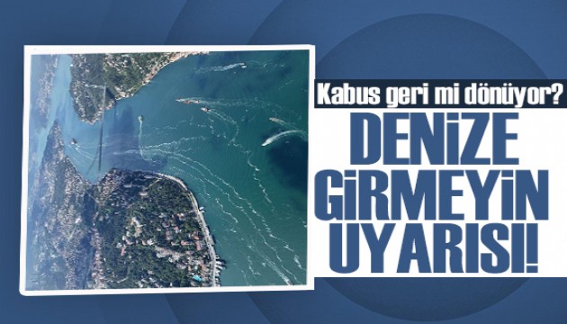 İstanbul'da kabus geri mi dönüyor! Denize girmeyin uyarısı