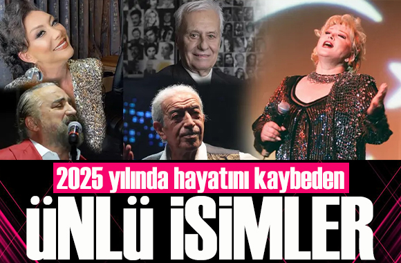 2025 yılında hayatını kaybeden ünlü isimler