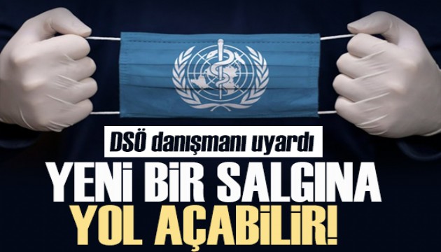 DSÖ uyardı: Yeni bir salgına yol açabilir