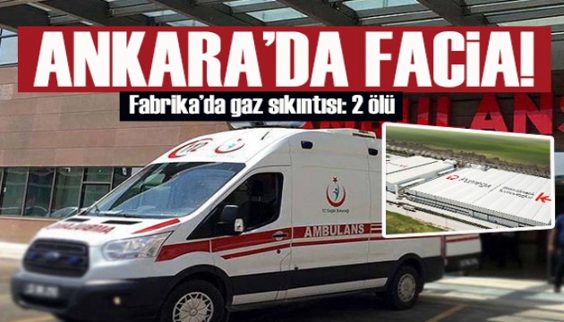 Son dakika/ Ankara'da fabrikada gaz sızıntısı: 2 işçi hayatını kaybetti