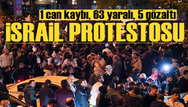 İstanbul'daki İsrail protestosunda 1 can kaybı, 63 yaralı, 5 gözaltı!