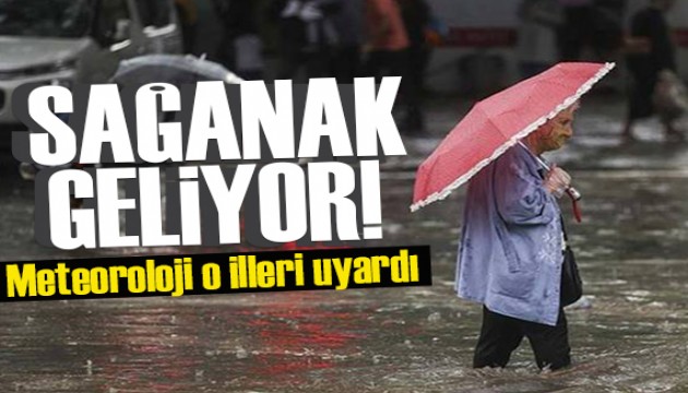 Meteoroloji o illeri uyardı: Sağanak geliyor!