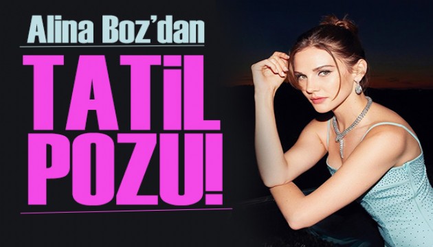 Alina Boz'dan tatil pozu