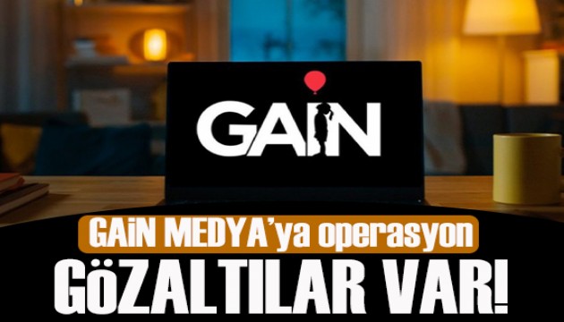 GAİN Medya'ya operasyon:  Çok sayıda gözaltılar var