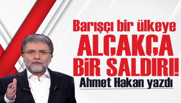 Ahmet Hakan yazdı: Barışçı bir ülkeye alçakça bir saldırı
