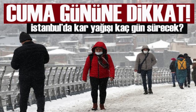 İstanbul'da kar yağışı kaç gün sürecek? Cuma gününe dikkat