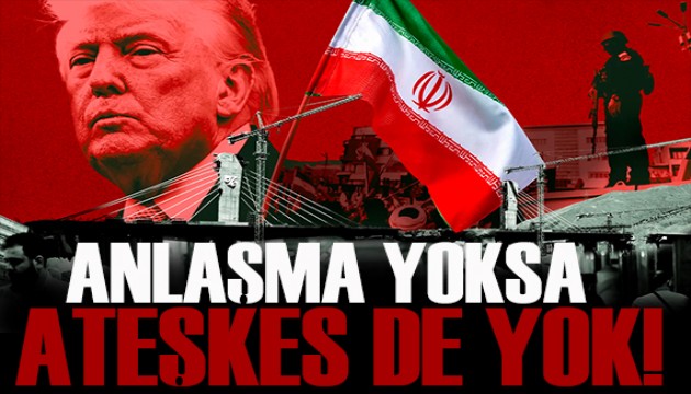 Trump'dan İran'a gözdağı!  Anlaşma yoksa ateşkes de yok