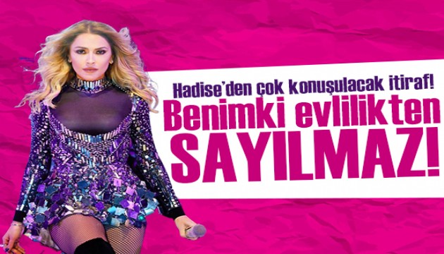 Hadise'den çok konuşulacak itiraf! Benimki pek evlilikten sayılmaz