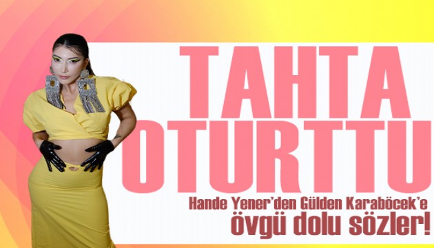 Hande Yener'den Gülden Karaböcek’e övgü dolu sözler: Efsanesiniz!