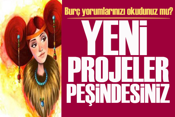 11 Mart 2026 burç yorumları! Yeni projeler peşindesiniz