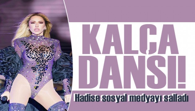 Hadise sosyal medyayı salladı! Kalça danslarıyla gündem oldu