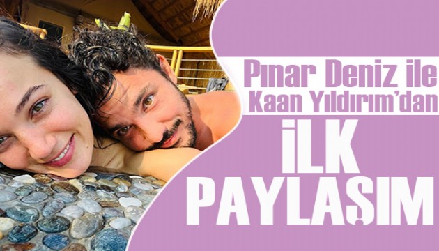 Pınar Deniz ile Kaan Yıldırım'dan ilk paylaşım!