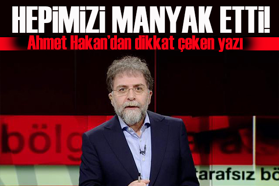 Ahmet Hakan yazdı: Trump küresel manyak etti hepimizi