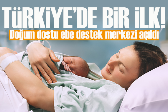Türkiye'de bir ilk! 'Doğum dostu ebe destek merkezi' kapılarını açtı