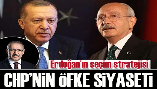 Abdulkadir Selvi yazdı: CHP’nin öfke siyaseti, Erdoğan’ın seçim stratejisi