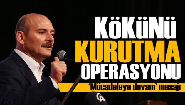 Bakan Soylu'dan 'Kökünü Kurutma' operasyonu: Mücadelemiz devam edecek