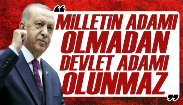 Cumhurbaşkanı Erdoğan: Milletin adamı olmadan devlet adamı olunmaz