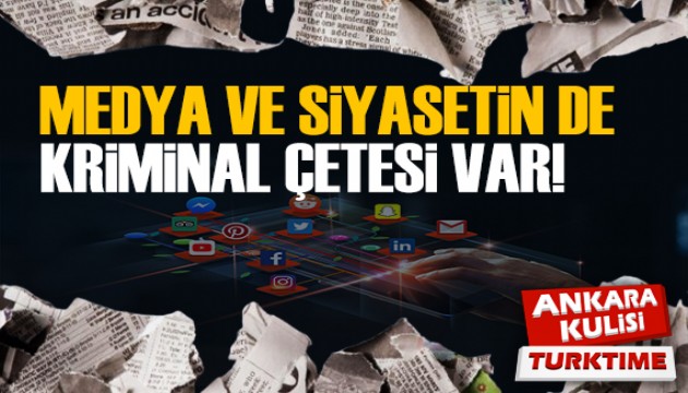 MEDYA VE SİYASETİN DE KRİMİNAL ÇETESİ VAR!