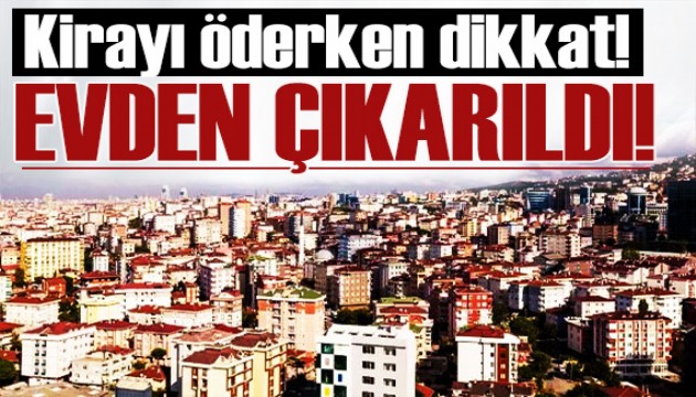 Kiracılar dikkat! 11 lira yüzünden evden çıkarıldı