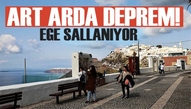 Ege sarsılıyor! Art arda korkutan depremler