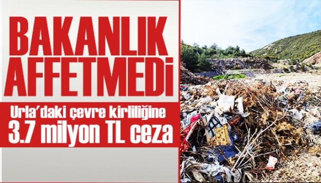 Bakanlık affetmedi: Urla'daki çevre kirliliğine 3.7 milyon TL ceza